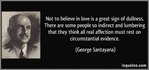 Not to believe in love is a great sign of dullness. There are some ...