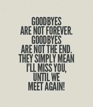 Goodbyes...it's just a goodbye for now Illness Miss You Quotes, Quotes ...