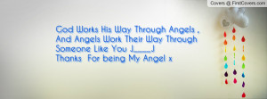 God Works His Way Through Angels , And Angels Work Their Way Through ...