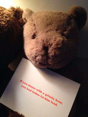 If you dance with a grizzly bear...