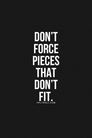 Fit Quotes, Don T Force, Jigsaw Puzzles Quotes, Puzzles Piece Quotes ...