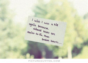 ... skinned knees are easier to fix than broken hearts Picture Quote #1