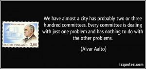 city has probably two or three hundred committees. Every committee ...