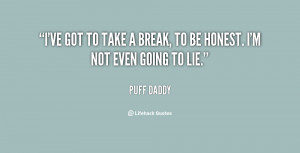 quote-Puff-Daddy-ive-got-to-take-a-break-to-10443.png
