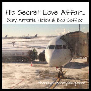 His Secret Love Affair… Busy Airports, Hotels & Bad Coffee…