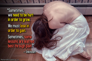 ... . Sometimes, some lessons are learned best through pain.” ~ Unknown