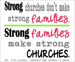 . Strong families make strong churches. a quote from Connecting ...