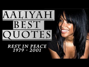 ... In Memory of Aaliyah (Dana Haughton), we remember her greatest quotes