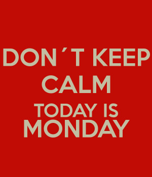 Keep Calm Not Monday