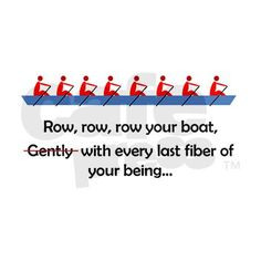 We do this... and my coxswain will sing it while we row.