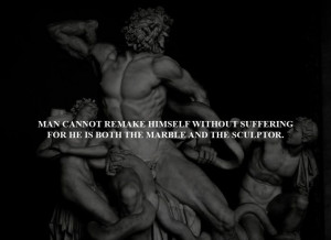 Man cannot remake himself without #suffering, for he is both the ...