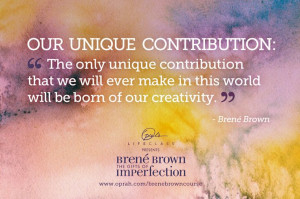 The only unique contribution that we will ever make in this world will ...