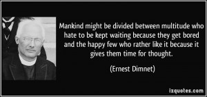 Mankind might be divided between multitude who hate to be kept waiting ...