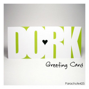 DORK Greeting Card Dork Valentine dork love funny by Parachute425, $5 ...
