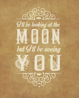Free Printable | I'll Be Looking at the Moon But I'll Be Seeing You ...
