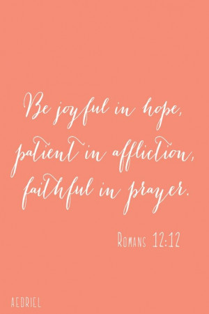 Be Joyful In Hope, Patient In Affliction, Faithful in Prayer. Romans ...