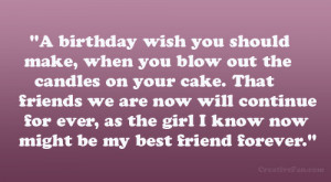 should make, when you blow out the candles on your cake. That friends ...