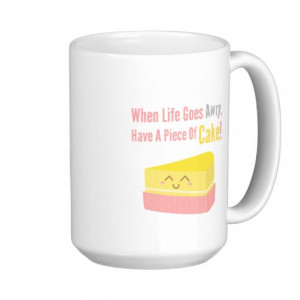 Cute and Funny Cake Life Quote Mug
