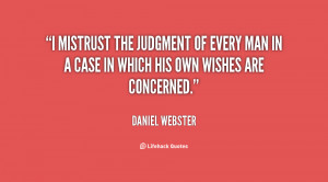 mistrust the judgment of every man in a case in which his own wishes ...