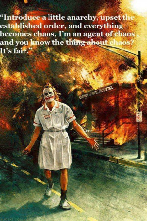 ... little anarchy upset the established order and everything become chaos