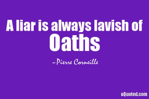 liar is always lavish of oaths.