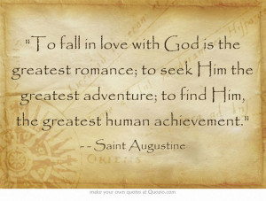 in love with God is the greatest romance; to seek Him the greatest ...