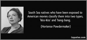 ... into two types, 'kiss-kiss' and 'bang-bang. - Hortense Powdermaker