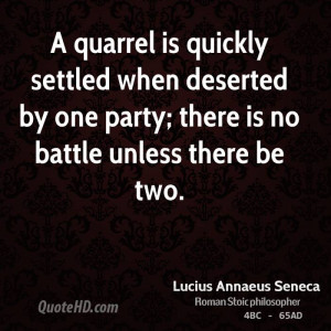 quarrel is quickly settled when deserted by one party; there is no ...