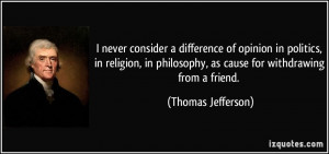 ... philosophy, as cause for withdrawing from a friend. - Thomas Jefferson
