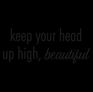 Keep Your Head Up Beautiful Wall Quotes™ Decal