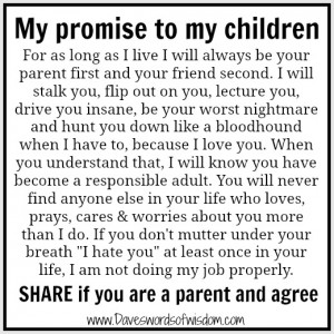 For as long as I live I will always be your parent first and