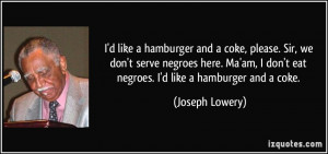 like a hamburger and a coke, please. / Sir, we don't serve negroes ...