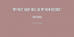 quote-Lady-Gaga-my-next-baby-will-be-my-new-184605.png