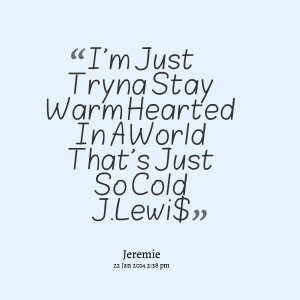 Stay Warm Picture Quotes Tryna stay warm hearted in