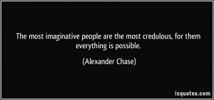 The most imaginative people are the most credulous, for them ...