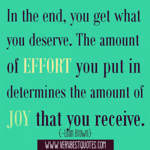 In the end, you get what you deserve. The amount of effort you put in ...