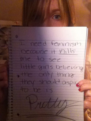 ... girls believing the only thing they should aspire to be is pretty.I