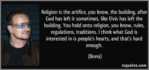 religion is the artifice, you know, the building, after God has left ...