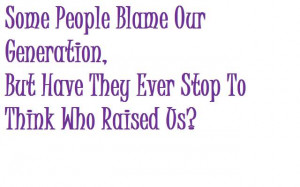 They blame our generation? photo somepplblameourgenerationbuthavethe ...