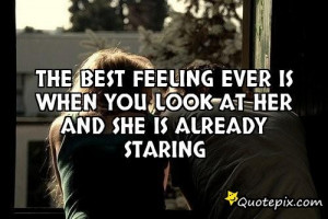 The Best Feeling Ever Is When You Look At Her And ..