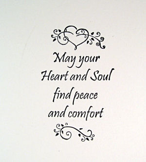 ... May Your Heart And Soul Find Peace And Comfort ” ~ Sympathy Quote