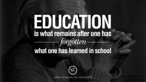... one has forgotten what one has learned in school. – Albert Einstein