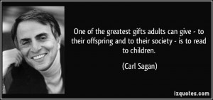 ... offspring and to their society - is to read to children. - Carl Sagan