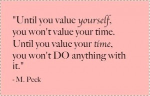 you value yourself you won t value your time until you value your time ...