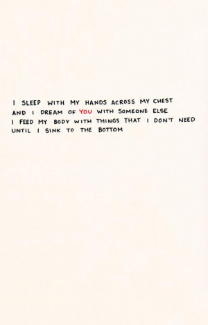 sleep with my hands across my chest and I dream of you with someone ...
