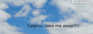 Calgon...take me away Profile Facebook Covers
