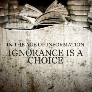 ignorance is a choise!