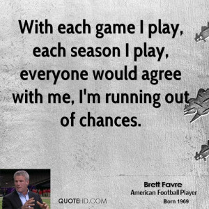 With each game I play, each season I play, everyone would agree with ...
