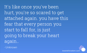 It's like once you've been hurt, you're so scared to get attached ...