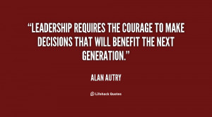 File Name : quote-Alan-Autry-leadership-requires-the-courage-to-make ...